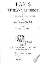 Paris pendant le siège et les soixante-cinq jours de la Commune