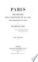 Paris, ses organes, ses fonctions et sa vie dans la seconde motié du XIXe siècle