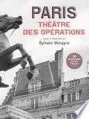 Paris, théâtre des opérations - 30 promenades à travers l'histoire