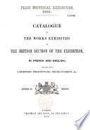 Paris Universal Exhibition 1855 ; Catalogue of the Works Exhibited in the British Section of the Exhibition