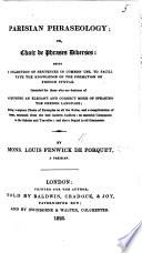 Parisian phraseology; or, Choix de phrases diverses being a collection of sentences in common use, etc. Eng., Fr