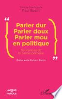 Parler dur Parler doux Parler mou en politique