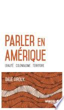 Parler en Amérique. Oralité, colonialisme, territoire