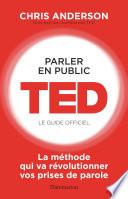 Parler en public. TED - Le guide officiel