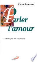 Parler l'amour : la thérapie des tendresses