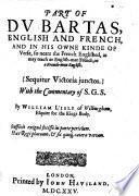 Part of Du Bartas, English and French, and in his owne kinde of verse, so neare the French Englished as may teach an English-man French, or a French-man English. With the commentary of S. G[oulart] S[enlisien]. [La Seconde Semaine; Jour 2] By W. L'Isle