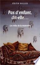 Pas d'enfant, dit-elle. Les refus de la maternité