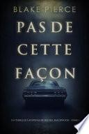 Pas de cette façon (Un thriller à suspense de Rachel Blackwood – Tome 1)
