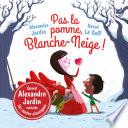 Pas la pomme, Blanche-Neige !
