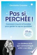 Pas si perchée ! - Comment s'ouvrir à l'invisible pour garder le cap au quotidien