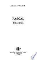 Pascal, l'insoumis