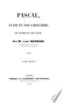 Pascal, sa vie et son caractère, ses écrits et son génie
