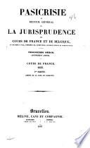 Pasicrisie, ou, Recueil général de la jurisprudence des cours de France et de Belgique en matière civile, commerciale, criminelle, de droit public et administratif