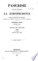 Pasicrisie, ou, Recueil général de la jurisprudence des cours de France et de Belgique en matière civile, commerciale, criminelle, de droit public et administratif