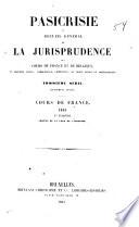 Pasicrisie, ou, Recueil général de la jurisprudence des cours de France et de Belgique en matière civile, commerciale, criminelle, de droit public et administratif