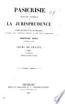 Pasicrisie, ou, Recueil général de la jurisprudence des cours de France et de Belgique en matière civile, commerciale, criminelle, de droit public et administratif