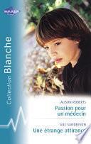 Passion pour un médecin - Une étrange attirance (Harlequin Blanche)