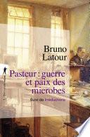 Pasteur : guerre et paix des microbes
