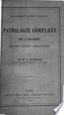 Pathologie comparée de l'homme et des êtres organisés