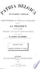 Patria belgica; encyclopédie nationale ou exposé méthodique de toutes les connaissances relatives à la Belgique anicenne et moderne, physique, sociale et intellectuelle