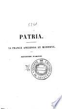 Patria. La France ancienne et moderne, morale et matérielle