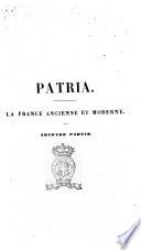 Patria la France ancienne et moderne morale et matérielle, ou Collection encyclopédique et statistique de tous les faits relatifs a l'histoire physique et intellectuelle de la France et de ses colonies par J. Aicard ... [et al.]