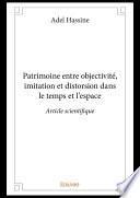Patrimoine entre objectivité, imitation et distorsion dans le temps et l’espace