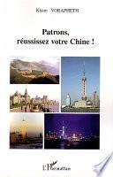 Patrons, réussissez votre Chine!