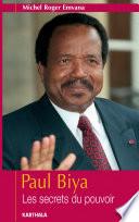 Paul Biya -Les secrets du pouvoir