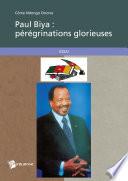 Paul Biya : pérégrinations glorieuses