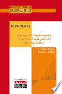 Paul Watzlawick - Un regard interactionniste et constructiviste pour les organisations ?