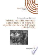 Peintres malades mentaux, autodidactes et médiums-voyants-spirites au XXe siècle (1900-1950)