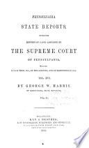 Pennsylvania State Reports Containing Cases Decided by the Supreme Court of Pennsylvania