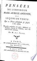 Pensées de l'empereur Marc-Aurèle-Antonin ; ou Leçons de vertu que ce prince philosophe se faisoit à lui-même