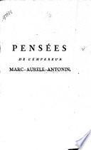 Pensées de l'empereur Marc-Aurèle-Antonin, ou: Leçons de vertu que ce prince philosophique se faisait à lui-même
