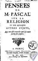 Pensées de M. Pascal sur la religion et svr qvelqves avtres svjets. Qui ont esté trouvées aprés sa mort parmy ses papiers