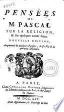 Pensees de M. Pascal sur la religion; & sur quelques autres sujets. Nouvelle edition, augmentee de plusieurs Pensees, de sa Vie & de quelques discours