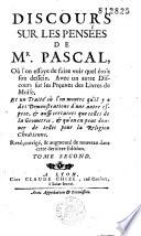 Pensées de Monsieur Pascal... Revûë (sic), corrigée (sic) et augmentée (sic) de nouveau dans cette dernière Edition. Tome premier (Préf. par Etienne Périer - Tome second : Discours sur les Pensées de Monsieur Pascal... Avec un autre Discours sur les Preuves des Livres de Moïse (par Filleau de La Chaise) et un Traité où l'on montre qu'il y a des Demonstrations... Vie de Pascal par Gilberte Périer)...