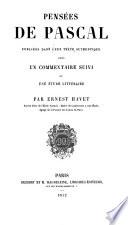 Pensées de Pascal publiées dans leur texte authentique avec un commentaire suivi et une étude littéraire par Ernest Havet ...