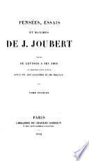 Pensées, essais et maximes de J. J., suivis de lettres à ses amis, et précédés d'une notice sur sa vie, son caractère et ses travaux. [By P. Raynal.]