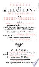 Pensées et affections sur la Passion de Jesus-Christ pour tous les jours de l'année, tirées des divines Ecritures & des Sts. Peres, par le R. P. Cajetan-Marie de Bergame, Capucin. Traduites de l'italien par le R. P. Benoit Grimod,... Tome premier [-tome troisième]