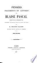 Pensées, fragments et lettres de Blaise pascal, publiés pour la première fois conformément aux manuscrits