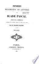Pensées, fragments et lettres de Blaise pascal, publiés pour la première fois conformément aux manuscrits