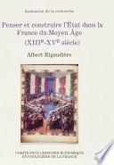Penser et construire l’État dans la France du Moyen Âge (XIIIe-XVe siècle)