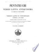 Pentateuchi versio Latina antiquissima e Codice lugdunensis: version Latine du Pentateuque, antérieure à Saint Jérome, publiée d'apres le manuscrit de Lyon avec ...