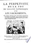 Perpétuité de la foy de l'église catholique, touchant l'eucharistie, défendue contre le livre du sieur Claude, Ministre de Charenton