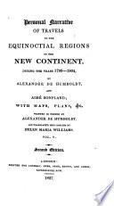 Personal narrative of travels to the equinoctial regions of the New continent, during the years 1799-1804