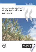 Perspectives agricoles de l'OCDE et de la FAO: 2006-2015 Synthèse