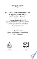 Perspectives arabes et médiévales sur la tradition scientifique et philosophique grecque