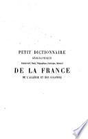 Petit dictionnaire géographique, administratif, postal, télégraphique, statistique, industriel, de la France, de l'Algérie et des colonies ...